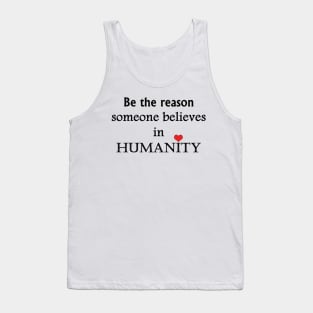 Be The Reason Someone Believes In Humanity - Typography Design Tank Top